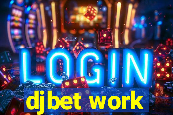 djbet work